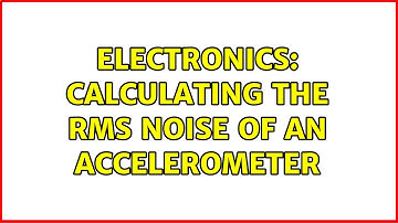 Electronics: calculating the RMS noise of an accelerometer