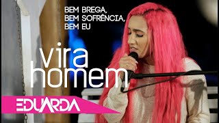 Eduarda Alves - Vira Homem ( DVD Bem Brega 01 )