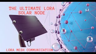 The Ultimate Solar LoRa Mesh Node Build