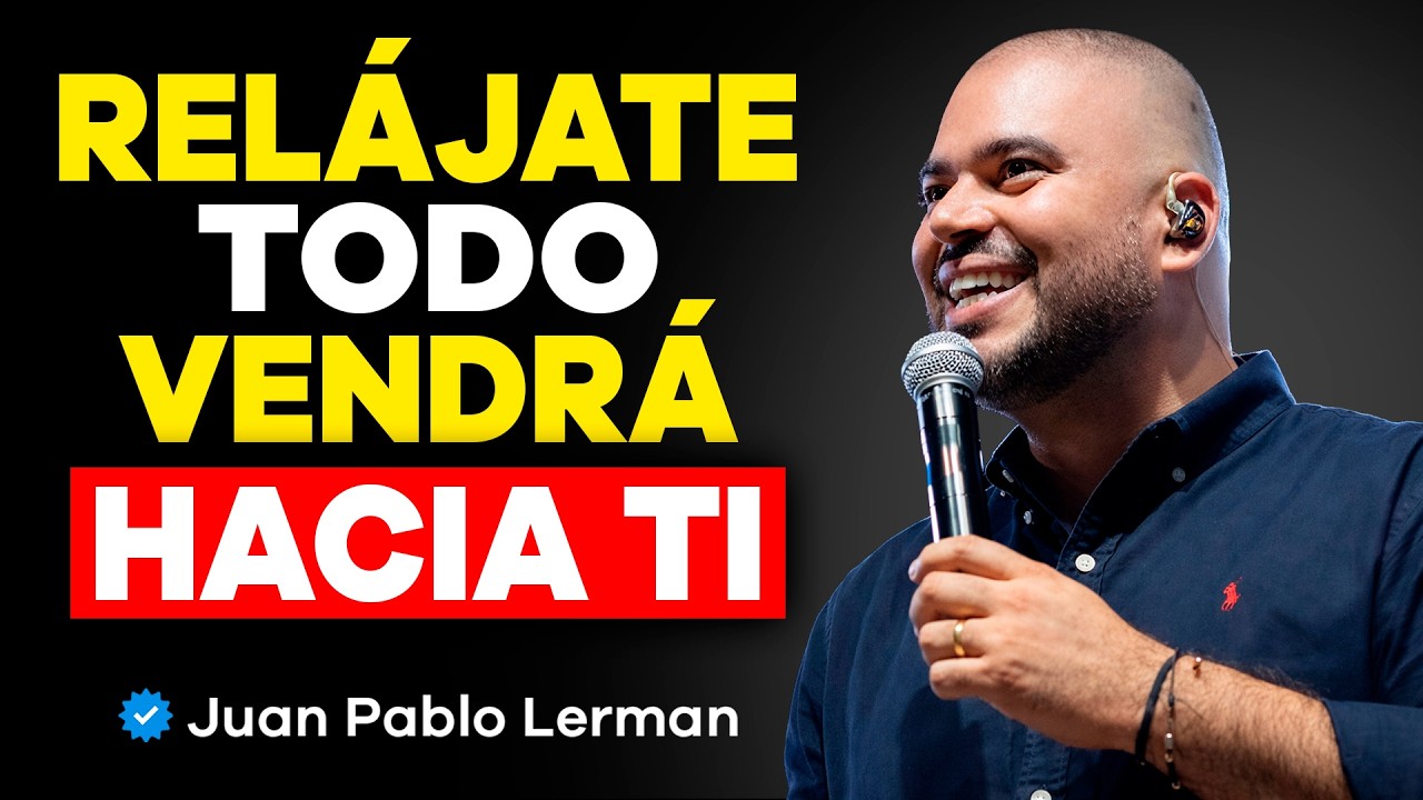 RELÁJATE Y MANIFESTARÁS TODO LO QUE DESEES | Juan Pablo Lerman