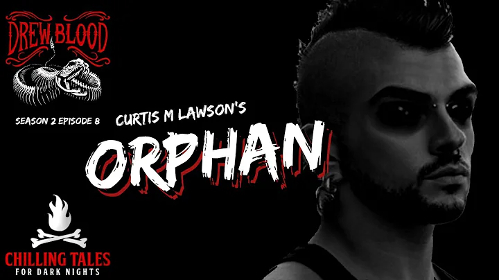 "Orphan: Curtis M. Lawson" Creepypasta  S2E08 DREW...