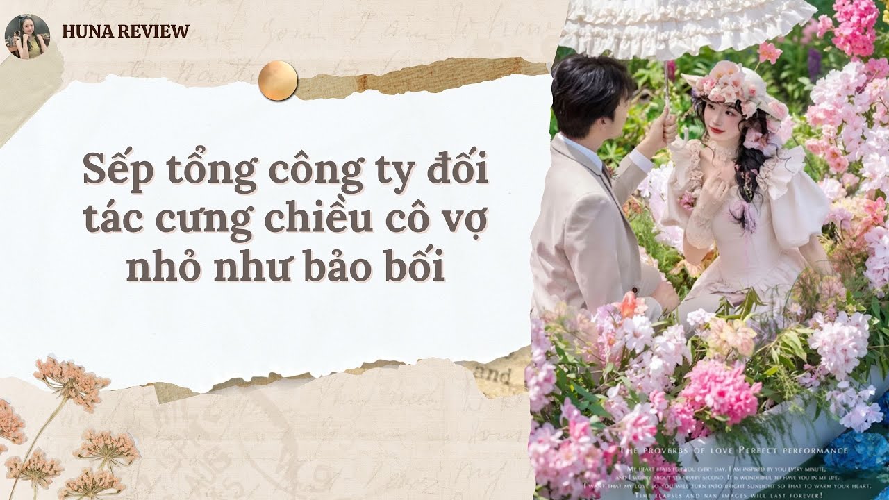 [TRUYỆN AUDIO] SẾP TỔNG CÔNG TY ĐỐI TÁC CƯNG CHIỀU CÔ VỢ NHỎ NHƯ BẢO BỐI (FULL) || HUNA REVIEW