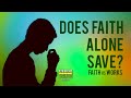 Does faith alone save faith vs works