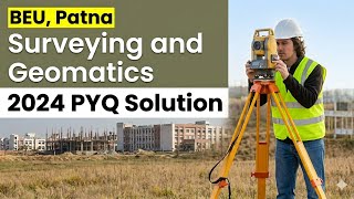 Part-1 II Surveying and Geomatics II BEU II 2024 PYQ Solution