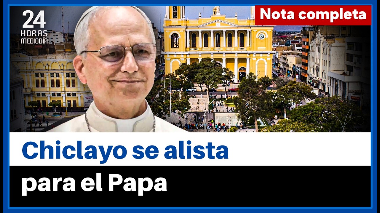 Expectativa en Chiclayo por el posible regreso del papa León XIV: ¿Cuándo llegará?