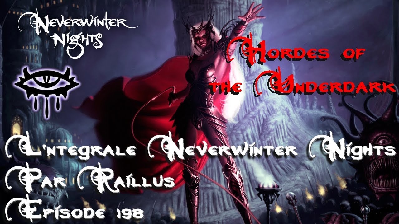 L'intégrale Neverwinter nights Hordes of the Underdark par Raillus Episode 198 FR HD