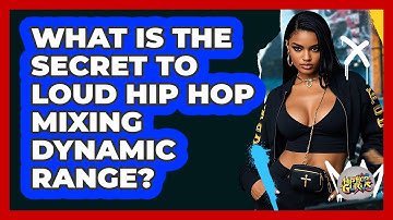 What Is The Secret To Loud Hip Hop Mixing Dynamic Range? - Hip Hop Gurus