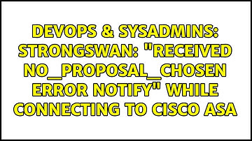 Strongswan: "received NO_PROPOSAL_CHOSEN error notify" while connecting to Cisco ASA