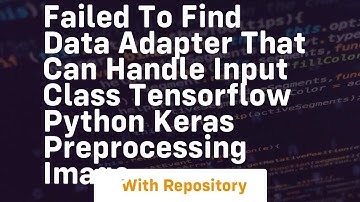 Failed to find data adapter that can handle input class tensorflow python keras preprocessing image