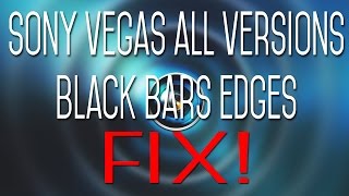 [TUTORIAL] [EASY] SONY VEGAS BLACK BARS EDGES FIX! [ALL VERSIONS]