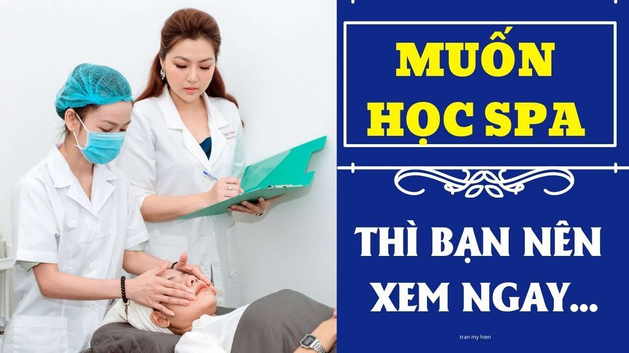 Khoá học spa , đồng hành cùng Trần Mỹ Hiền học nghề... - youtube