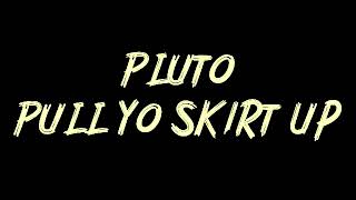 Pluto - Pull Yo Skirt Up Instrumental