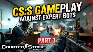 CS SOURCE GAMEPLAY AGAINST EXPERT BOTS part-1 (no commentary)
