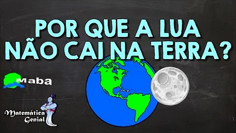 Porque é que a Lua não cai na Terra?