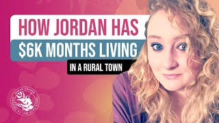 How Jordan Has $6k Months Living In A Rural Town