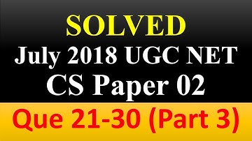 July 2018 Solved UGC NET Computer Science Paper 02, Part 3 [Que 21-30] Complete Detailed Solutions