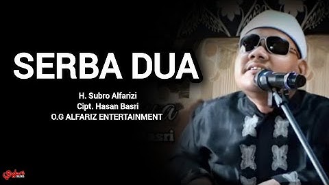 Serba Dua  ||  H. Subro Alfarizi  ||  Cipt. Hasan Basri