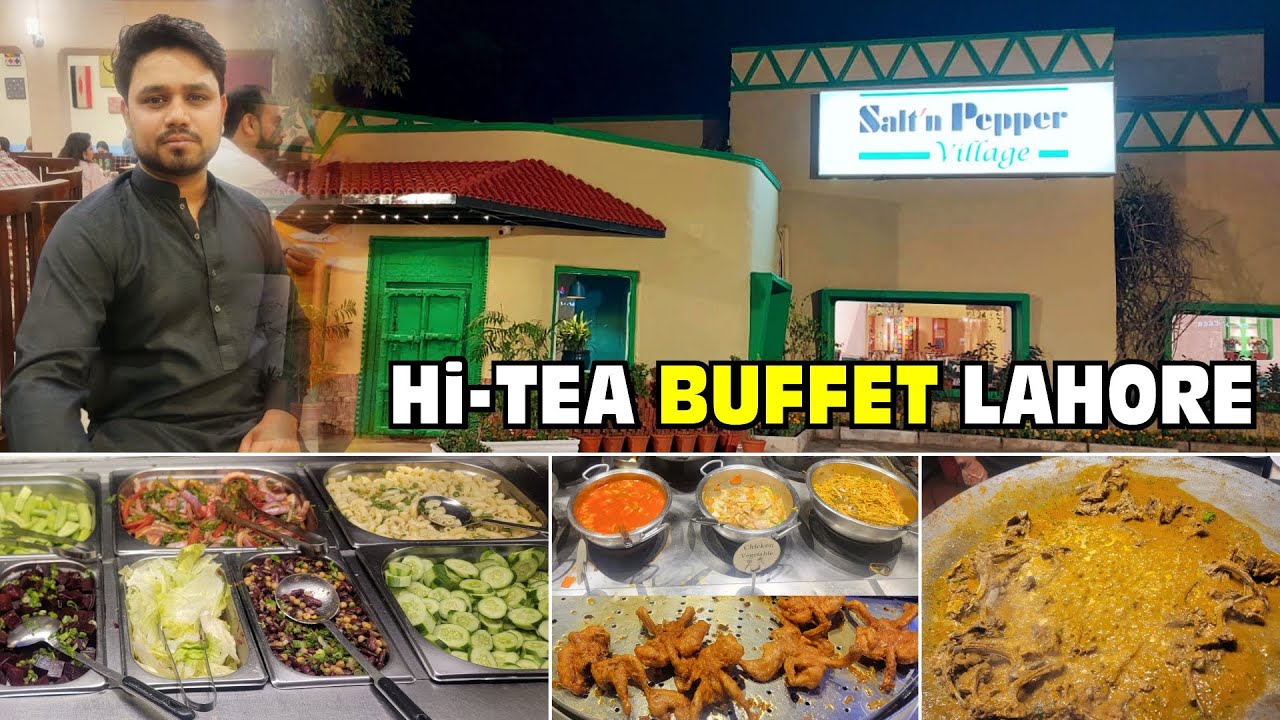 Best Experience Hi Tea Buffet in Lahore | Salt & Pepper Village Restaurant | Rana Naveed Vlog
