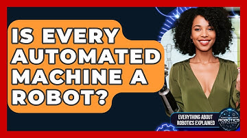 Is Every Automated Machine A Robot? - Everything About Robotics Explained