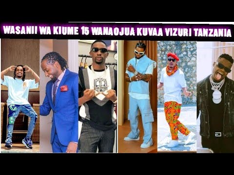 WASANII 15 WA KIUME WANAOJUA KUVAA VIZURI ZAIDI TANZANIA/LIST YA ...