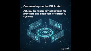 Art.  50.  Transparency obligations for providers and deployers of certain AI systems