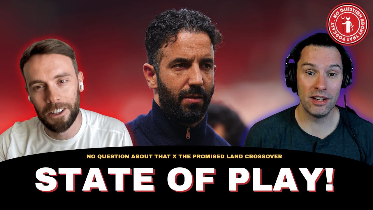 State of Play | What's Going on at Manchester United Right Now