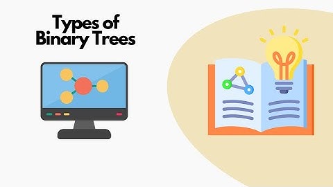 Types of Binary Trees - Graph Theory