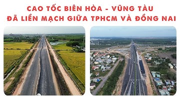 CAO TỐC BIÊN HÒA - VŨNG TÀU ĐÃ LIỀN MẠCH GIỮA TPHCM VÀ ĐỒNG NAI