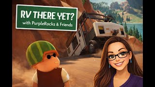 🔥RV There Yet? LIVE 1st Playthrough with PurpleRocks &amp; Friends! 🔥