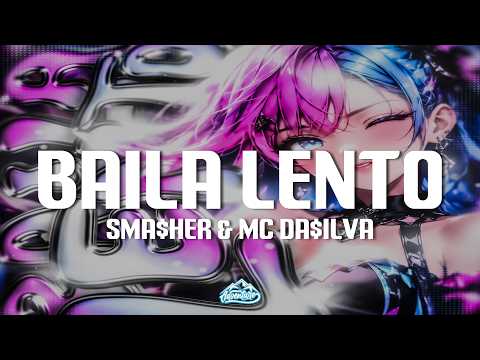 sma$her & MC DA$ILVA - BAILA LENTO (Lyrics) (SUPER SLOWED)