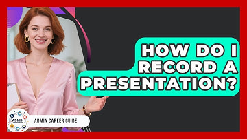 How Do I Record A Presentation? - Admin Career Guide
