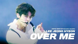 4K 230722 Wake Up Summer Vacation 1회차 Over Me Leejeonghyeon 이정현 직캠