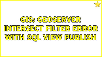 GIS: GeoServer intersect filter error with SQL view publish