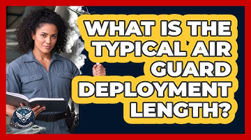 What Is The Typical Air Guard Deployment Length?