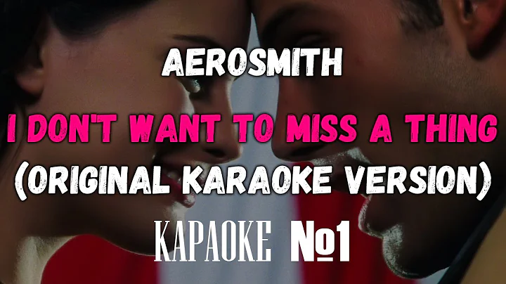 Aerosmith - I Don't Want To Miss A Thing (Original Karaoke Version)
