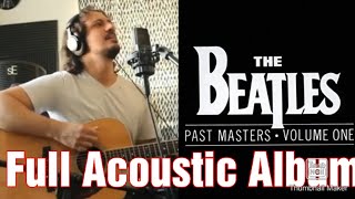 The Beatles - Past Masters 1 Full Acoustic Album