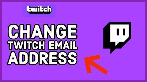 How to Change Twitch Email Address 2024? Update Twitch Email Address
