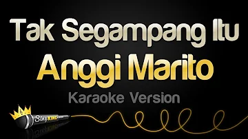 Anggi Marito - Tak Segampang Itu (Karaoke Version)