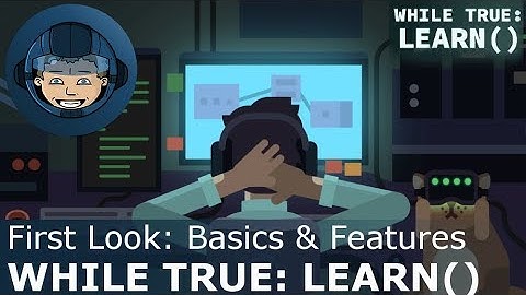 While True: Learn() - BASICS & FEATURES - Gameplay & Walkthrough