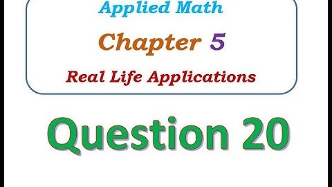 Q20 - Chapter 5 - Real Life Applications - Applied Math