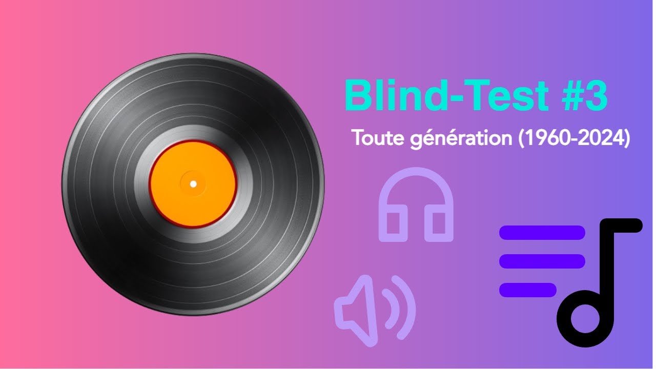 BLIND TEST - Toute génération 3 (1960 - 2024) !