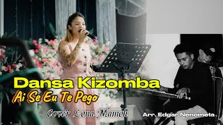 Download Lagu Dansa Kizomba || AI SE EU TE PEGO - Cover Lona Mamoh || Arr. Edgar Nenometa MP3