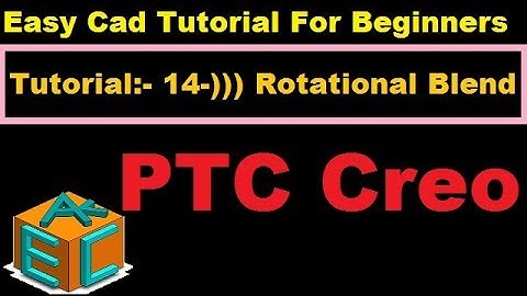 Creo Parametric Rotational Blend Feature In Details Tutorial 14 For Beginners