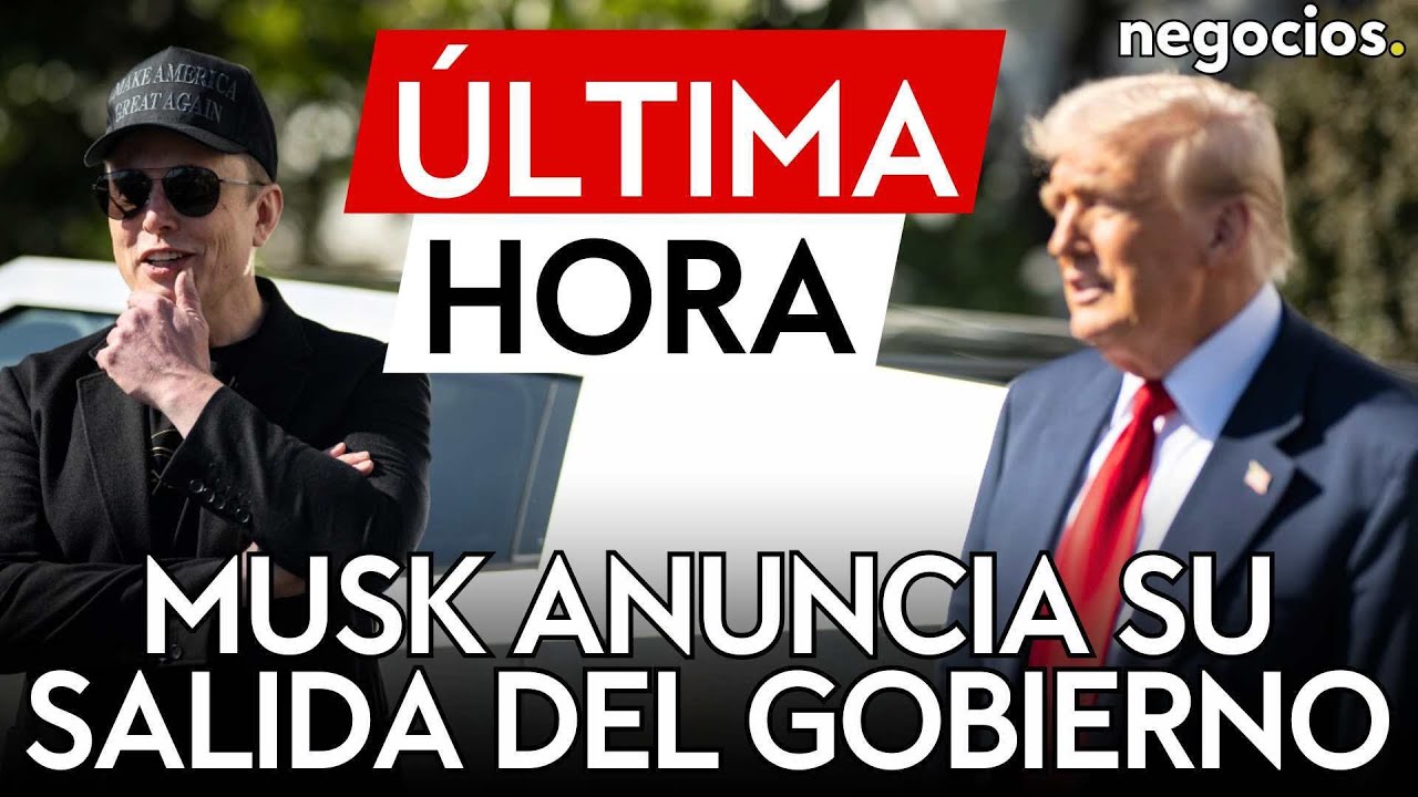 ÚLTIMA HORA | Elon Musk anuncia su salida del gobierno Trump tras su ...