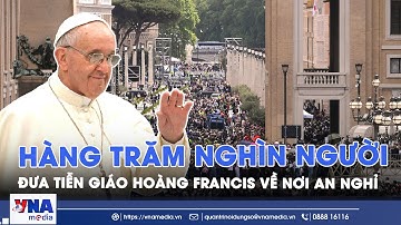 Hàng trăm nghìn người đưa tiễn Giáo hoàng Francis về nơi an nghỉ - VNA