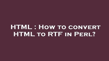 HTML : How to convert HTML to RTF in Perl?