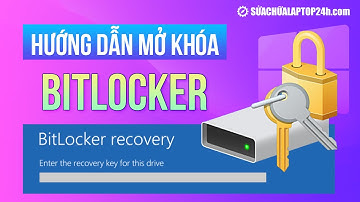 Hướng dẫn cách mở khoá Bitlocker win 10 chi tiết, dễ hiểu nhất