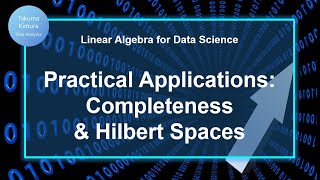 9-12. Practical Applications: Completeness & Hilbert Spaces (Linear Algebra for Data Science)