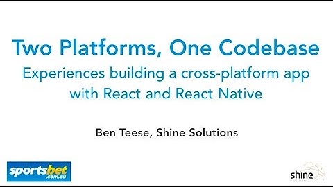 Two platforms, one codebase: Cross-platform React and React Native app at Sportsbet - Ben Teese