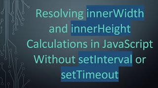 Resolving Innerwidth And Innerheight Calculations In Javascript Without Setinterval Or Settimeout